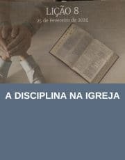 Lição 08: A Disciplina na Igreja | 1° Trimestre de 2024 | EBD - ADULTOS